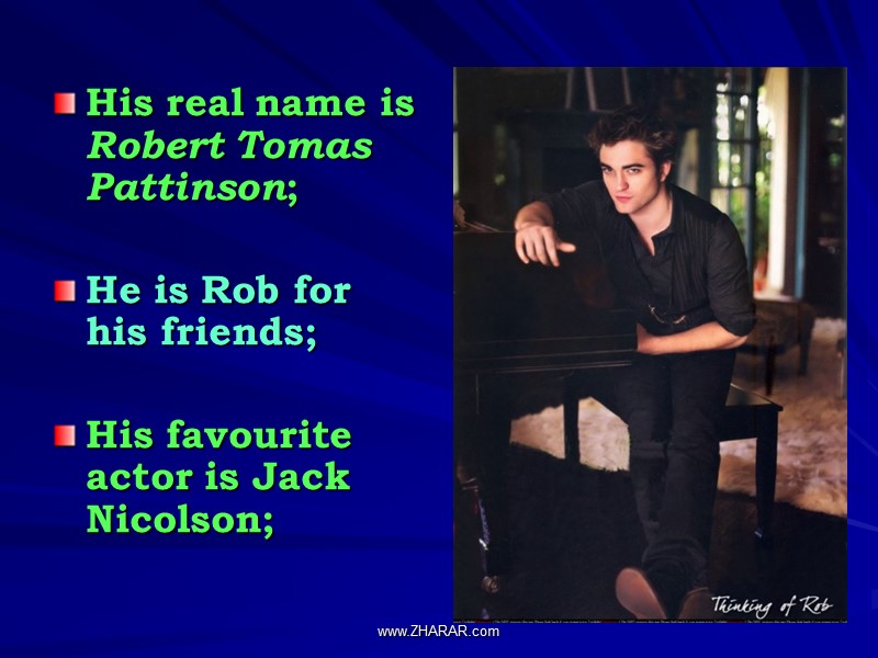 His real name is Robert Tomas Pattinson;  He is Rob for his friends;